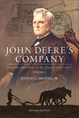 John Deere's Company - Volume 1: From the Steel Plow to the Tractor 1837-1927 by Broehl, Wayne G.