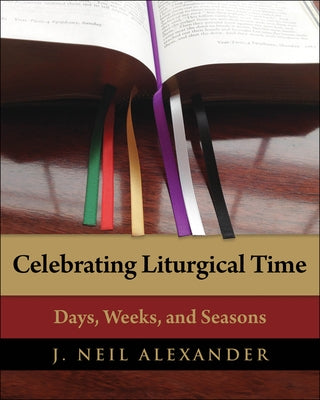 Celebrating Liturgical Time: Days, Weeks, and Seasons Paperback Church Publishing