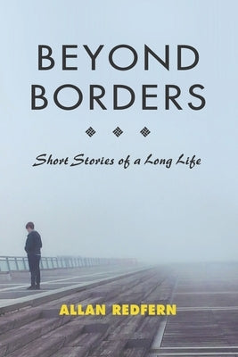 Beyond Borders: Short Stories of a Long Life by Redfern, Allan