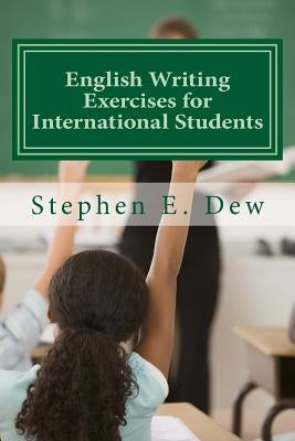 English Writing Exercises for International Students: An English Grammar Workbook for ESL Essay Writing Paperback Createspace Independent Publishing Platform
