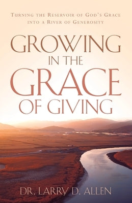 Growing In The Grace of Giving by Allen, Larry D.