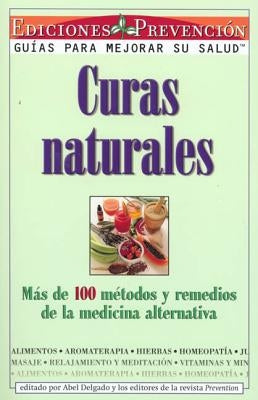 Curas Naturales: Mas de 100 metodos y remedios de la medicina alternativa = Natural Cures by Delgado, Abel