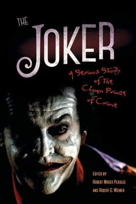 Joker: A Serious Study of the Clown Prince of Crime by Peaslee, Robert Moses