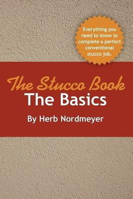 The Stucco Book-The Basics by Nordmeyer, Herb