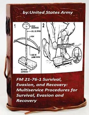 FM 21-76-1 Survival, Evasion, and Recovery: Multiservice Procedures for Survival Paperback Createspace Independent Publishing Platform