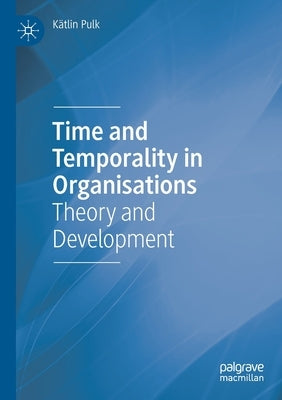 Time and Temporality in Organisations: Theory and Development Paperback Palgrave MacMillan