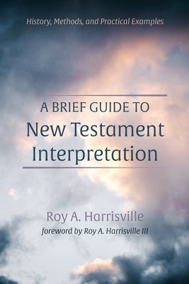 A Brief Guide to New Testament Interpretation by Harrisville, Roy A.