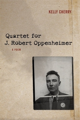 Quartet for J. Robert Oppenheimer: A Poem Paperback LSU Press