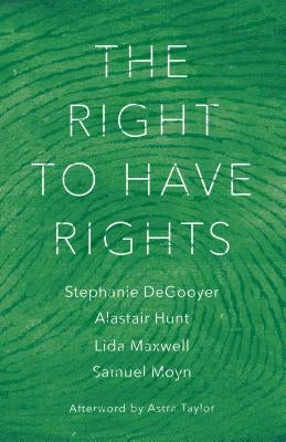 The Right to Have Rights by Degooyer, Stephanie