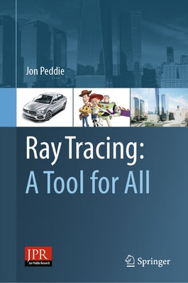 Ray Tracing: A Tool for All by Peddie, Jon