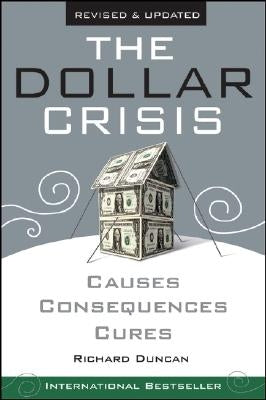 The Dollar Crisis: Causes, Consequences, Cures by Duncan, Richard