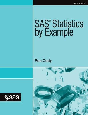 SAS Statistics by Example by Cody, Ron