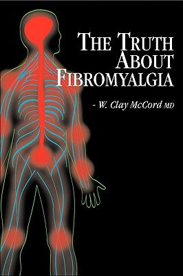 The Truth About Fibromyalgia by McCord, W. Clay