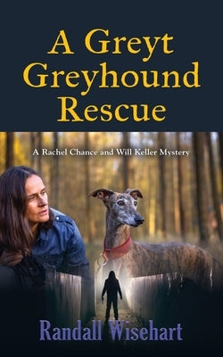 A Greyt Greyhound Rescue: A Rachel Chance and Will Keller Mystery by Wisehart, Randall