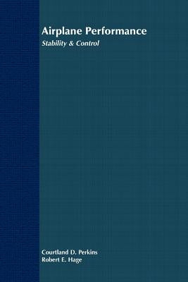 Airplane Performance, Stability and Control by Perkins, Courtland D.