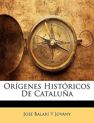 Orígenes Históricos De Cataluña by Jovany, José Balarí Y.