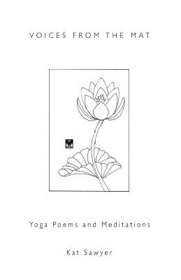 Voices from the Mat: Yoga Poems and Meditations Paperback Createspace Independent Publishing Platform