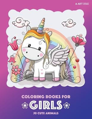 Coloring Books for Girls: 50 Cute Animals: Colouring Book for Girls, Cute Owl, Cat, Dog, Rabbit, Bear, Relaxing, Magnificent Coloring Pages for by Art Therapy Coloring