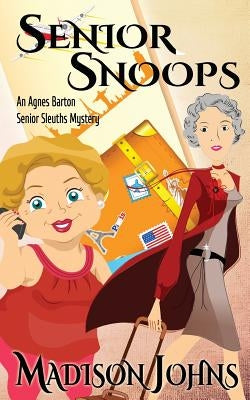 Senior Snoops: An Agnes Barton Senior Sleuths Mystery Paperback Createspace Independent Publishing Platform