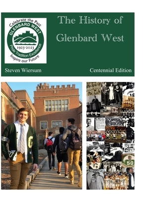 The History of Glenbard West High School: Centennial Edition: Centennial edition (3rd edition) by Wiersum, Steven