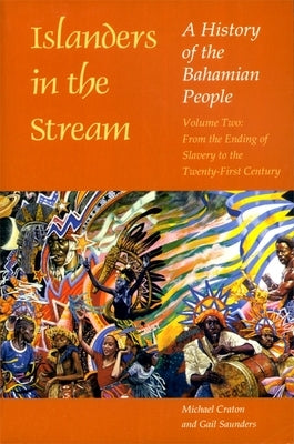 Islanders in the Stream: A History of the Bahamian People: Volume Two: From the Ending of Slavery to the Twenty-First Century Paperback University of Georgia Press