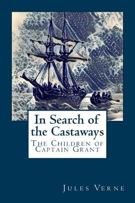 In Search of the Castaways: The Children of Captain Grant Paperback Createspace Independent Publishing Platform