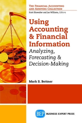 Using Accounting and Financial Information: Analyzing, Forecasting & Decision-Making Paperback Business Expert Press