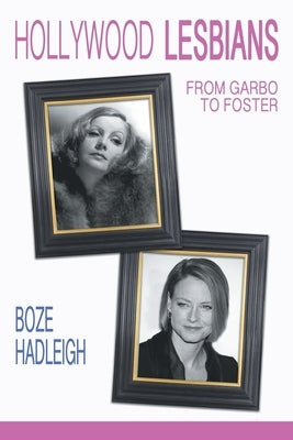 Hollywood Lesbians: From Garbo to Foster by Boze Hadleigh
