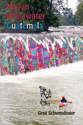 Mayan Whitewater Guatemala: A guide to the rivers Paperback Mayan White Water