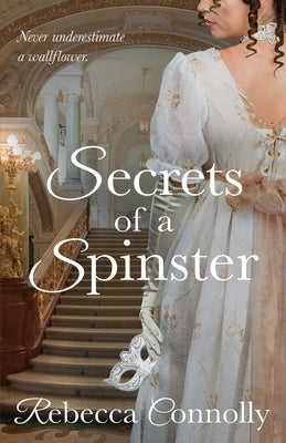 Secrets of a Spinster by Connolly, Rebecca