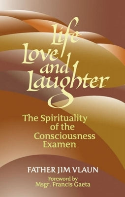 Life, Love and Laughter: The Spirituality of the Consciousness Examined Paperback Resurrection Press