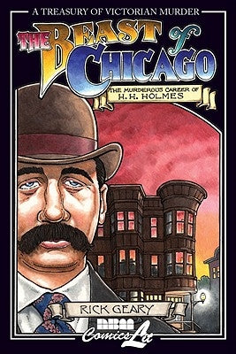 The Beast of Chicago: The Murderous Career of H. H. Holmes by Geary, Rick