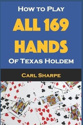 How to Play All 169 Hands of Texas Holdem Paperback Independently Published
