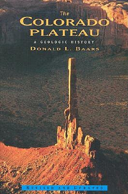 The Colorado Plateau: A Geologic History by Baars, Donald L.