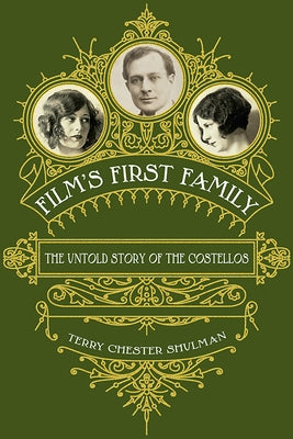 Film's First Family: The Untold Story of the Costellos by Shulman, Terry Chester