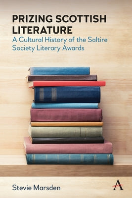 Prizing Scottish Literature: A Cultural History of the Saltire Society Literary Awards Paperback Anthem Press