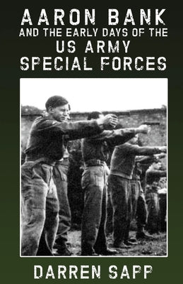 Aaron Bank and the Early Days of US Army Special Forces Paperback Collins & Halsey Publishers