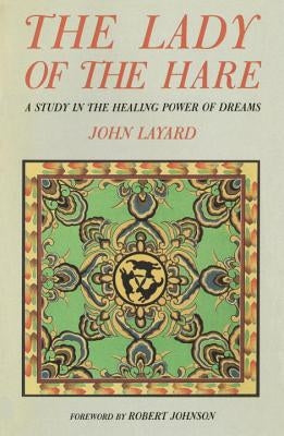 Lady and the Hare: A Study in the Healing Power of Dreams by Layard, John