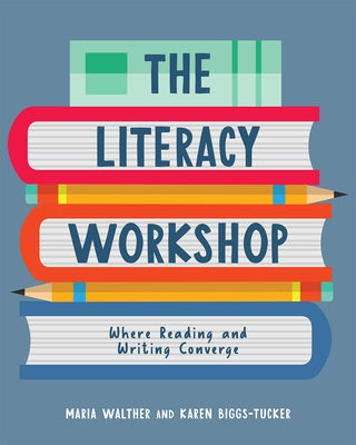 Literacy Workshop: Where Reading and Writing Converge by Walther, Maria