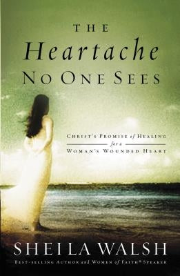 The Heartache No One Sees: Christ's Promise of Healing for a Woman's Wounded Heart Paperback Thomas Nelson
