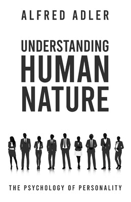 Understanding Human Nature by Adler, Alfred