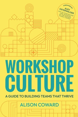 Workshop Culture: A Guide to Building Teams That Thrive by Coward, Alison