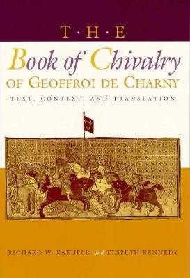 The Book of Chivalry of Geoffroi de Charny: Text, Context, and Translation Paperback University of Pennsylvania Press