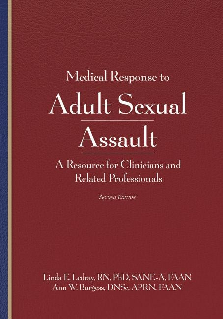 Medical Response to Adult Sexual Assault, Second Edition: A Resource for Clinicians and Related Professionals by Ledray, Linda E.