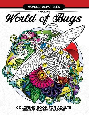 Amazing World of Bugs coloring book for adults: Flower, Floral with insects butterfly, Dragonfly, beetle, bee, ladybug, grasshopper by Adult Coloring Books