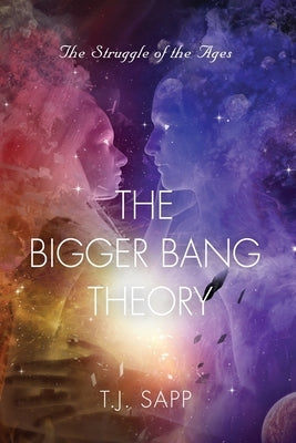 The Bigger Bang Theory: AKA Happy Time - The Struggle of the Ages by Sapp, T. J.