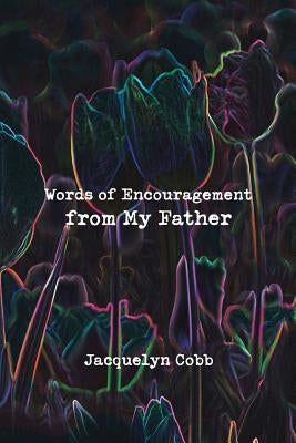 Words of Encouragement from My Father by Cobb, Jacquelyn