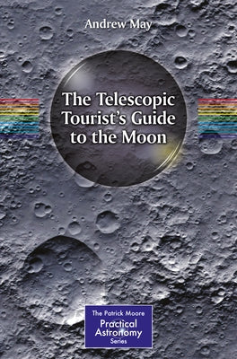 The Telescopic Tourist's Guide to the Moon by May, Andrew