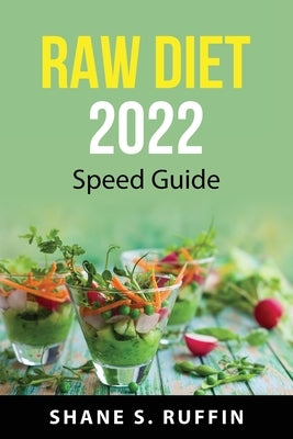 Raw diet 2022: Speed guide by Shane S Ruffin