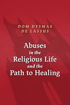 Abuses in the Religious Life and the Path to Healing by de Lassus, Dysmas